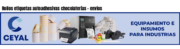 Rollos etiquetas autoadhesivas chocolaterías - envios