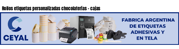 Rollos etiquetas personalizadas chocolaterías - cajas