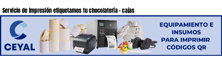 Servicio de impresión etiquetamos tu chocolatería - cajas