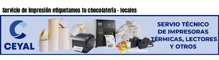 Servicio de impresión etiquetamos tu chocolatería - locales