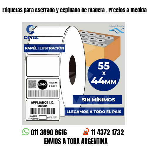 Etiquetas para Aserrado y cepillado de madera . Precios a medida