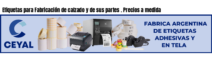 Etiquetas para Fabricación de calzado y de sus partes . Precios a medida