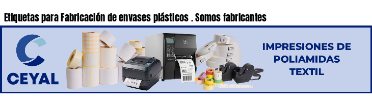 Etiquetas para Fabricación de envases plásticos . Somos fabricantes