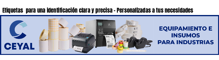 Etiquetas  para una identificación clara y precisa - Personalizadas a tus necesidades