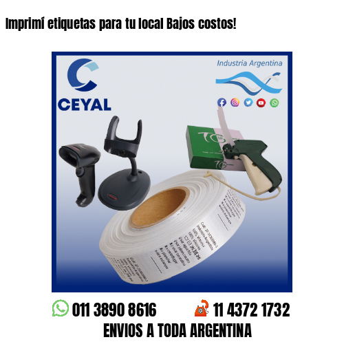 Imprimí etiquetas para tu local Bajos costos!