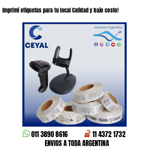 Imprimí etiquetas para tu local Calidad y bajo costo!