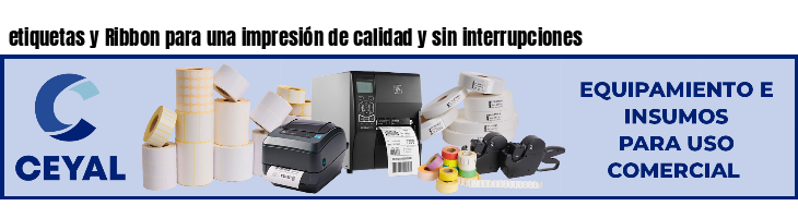 etiquetas y Ribbon para una impresión de calidad y sin interrupciones