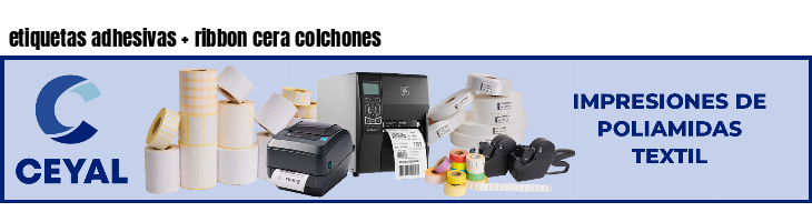 etiquetas adhesivas   ribbon cera colchones