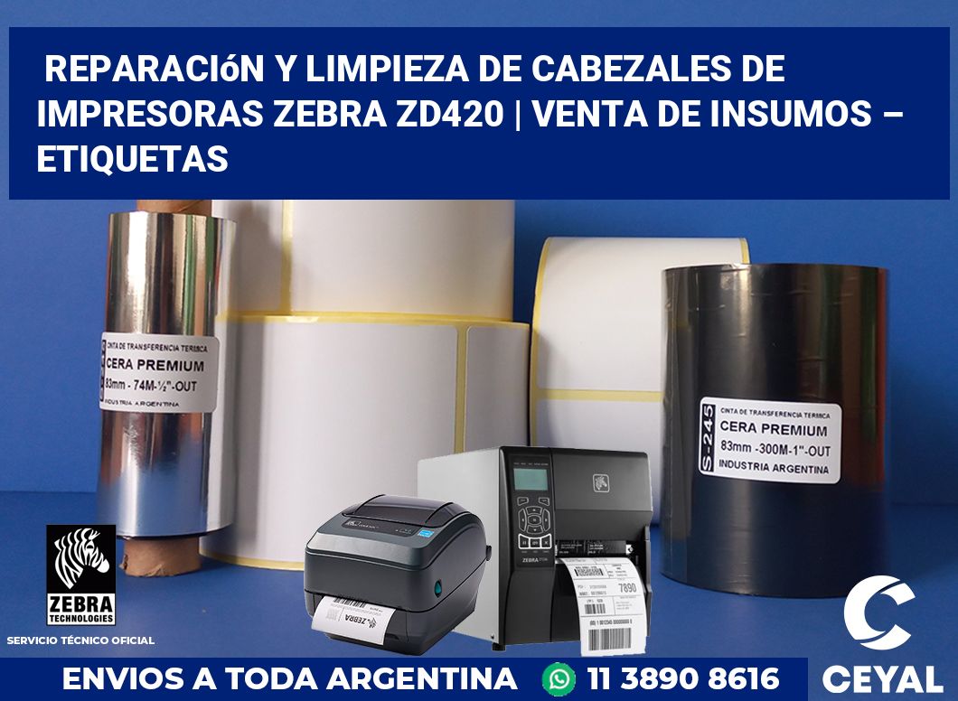 Reparación y limpieza de cabezales de impresoras Zebra ZD420 | Venta de insumos – Etiquetas