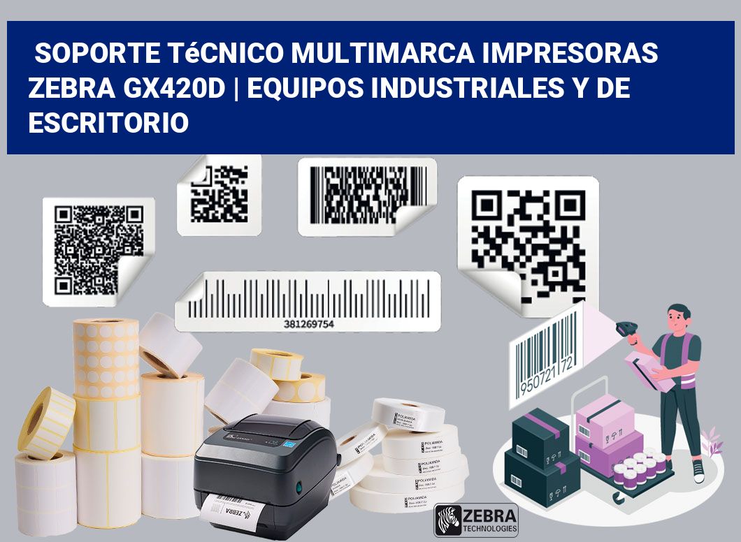 Soporte técnico multimarca impresoras Zebra GX420d | Equipos industriales y de escritorio