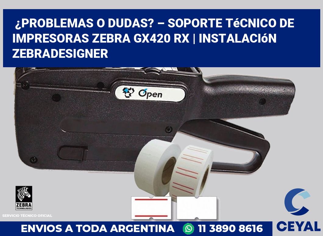 ¿Problemas o dudas? – Soporte técnico de impresoras Zebra GX420 RX | Instalación ZebraDesigner