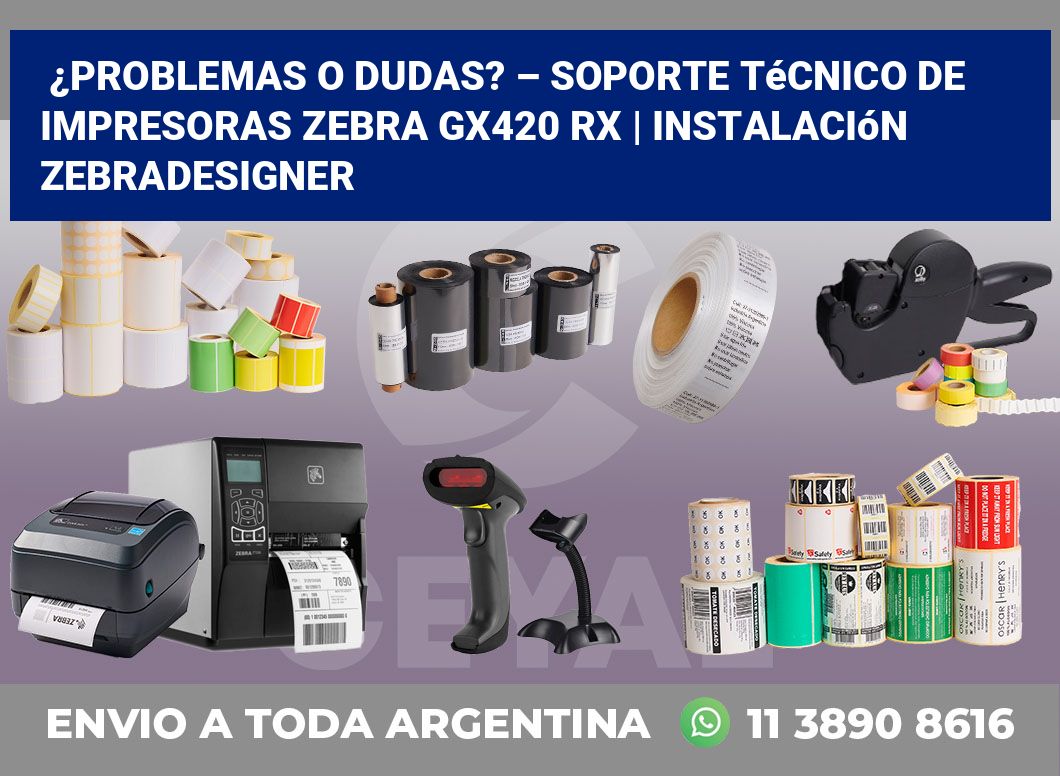 ¿Problemas o dudas? – Soporte técnico de impresoras Zebra GX420 RX | Instalación ZebraDesigner