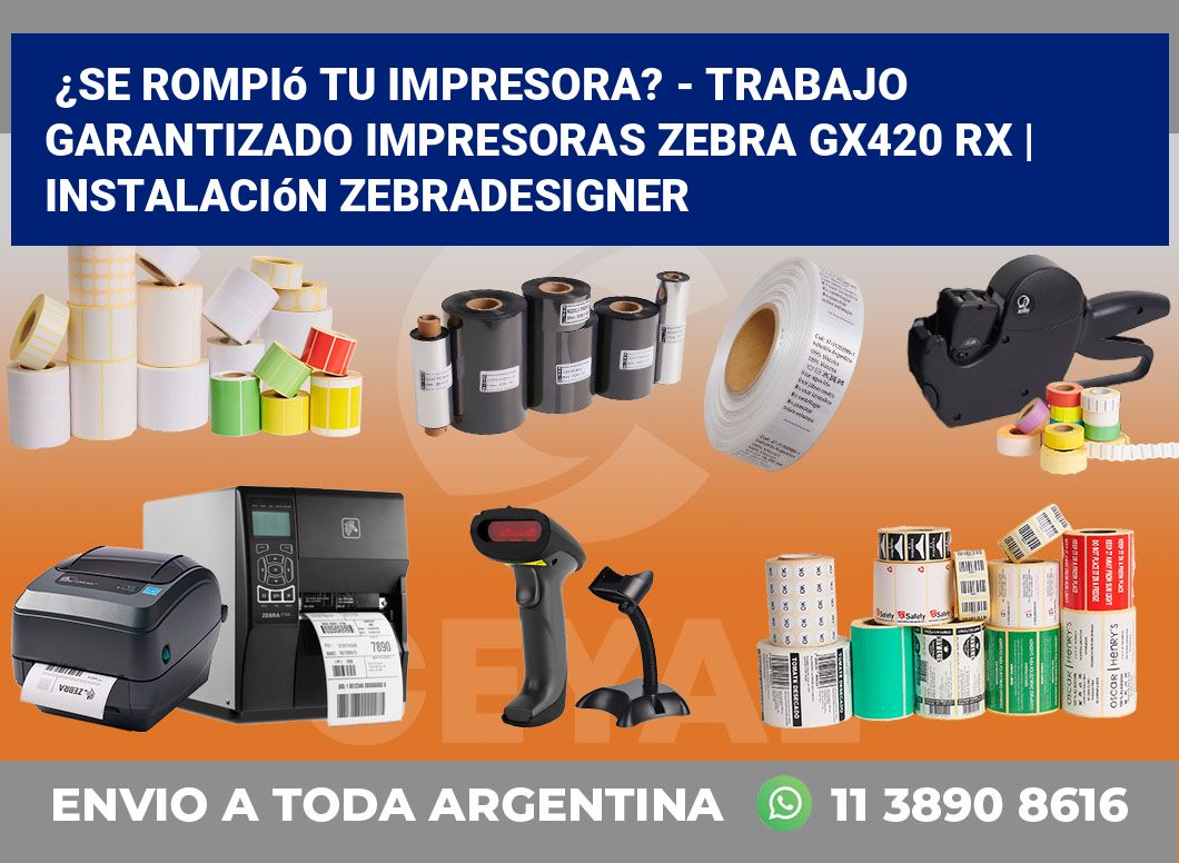 ¿Se rompió tu impresora? – Trabajo garantizado impresoras Zebra GX420 RX | Instalación ZebraDesigner