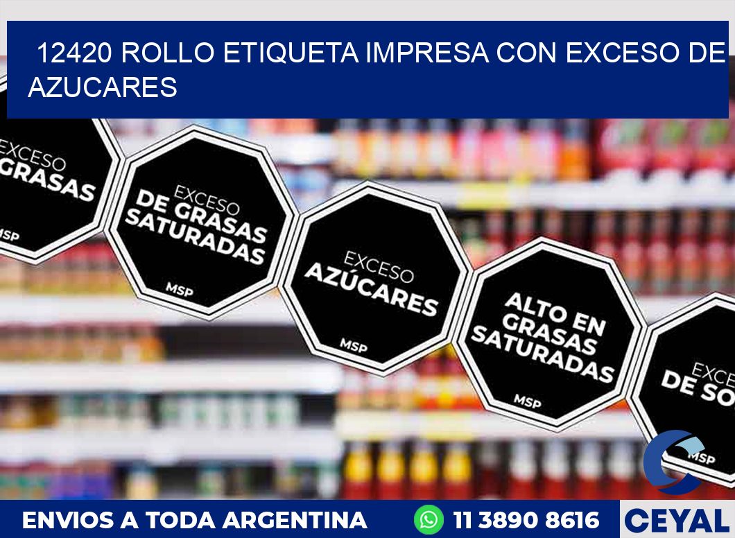 12420 ROLLO ETIQUETA IMPRESA CON EXCESO DE AZUCARES