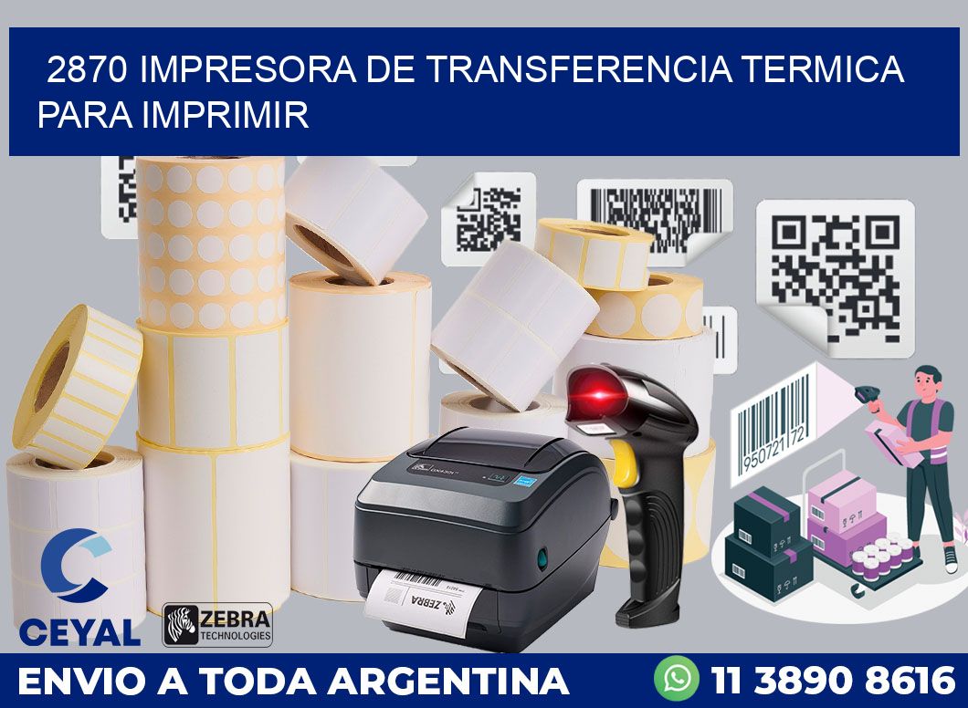 2870 IMPRESORA DE TRANSFERENCIA TERMICA PARA IMPRIMIR