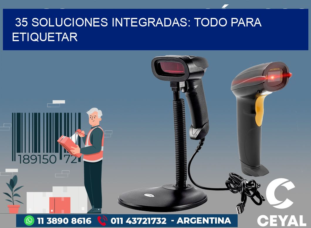 35 SOLUCIONES INTEGRADAS: TODO PARA ETIQUETAR