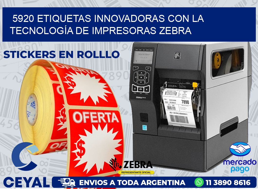 5920 ETIQUETAS INNOVADORAS CON LA TECNOLOGÍA DE IMPRESORAS ZEBRA