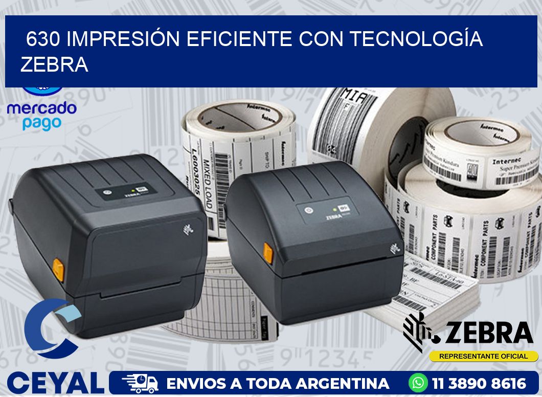 630 IMPRESIÓN EFICIENTE CON TECNOLOGÍA ZEBRA