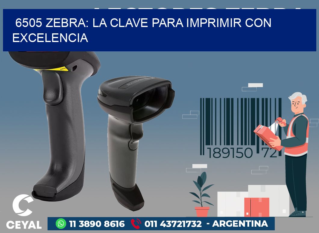 6505 ZEBRA: LA CLAVE PARA IMPRIMIR CON EXCELENCIA