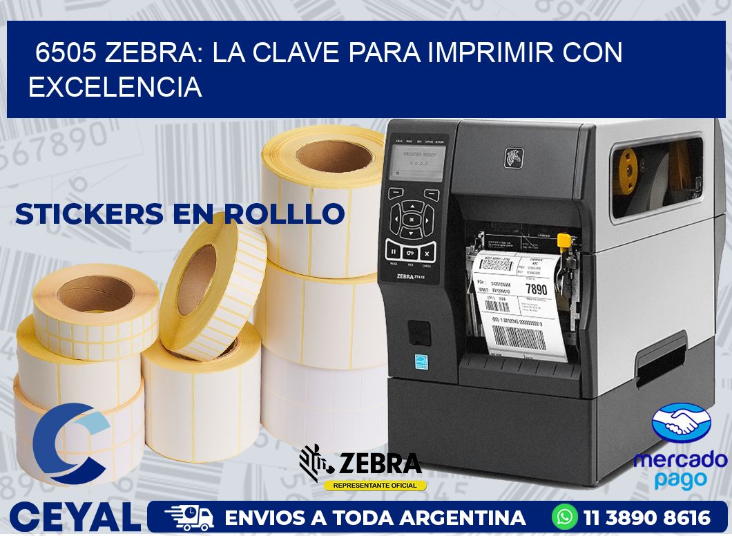 6505 ZEBRA: LA CLAVE PARA IMPRIMIR CON EXCELENCIA