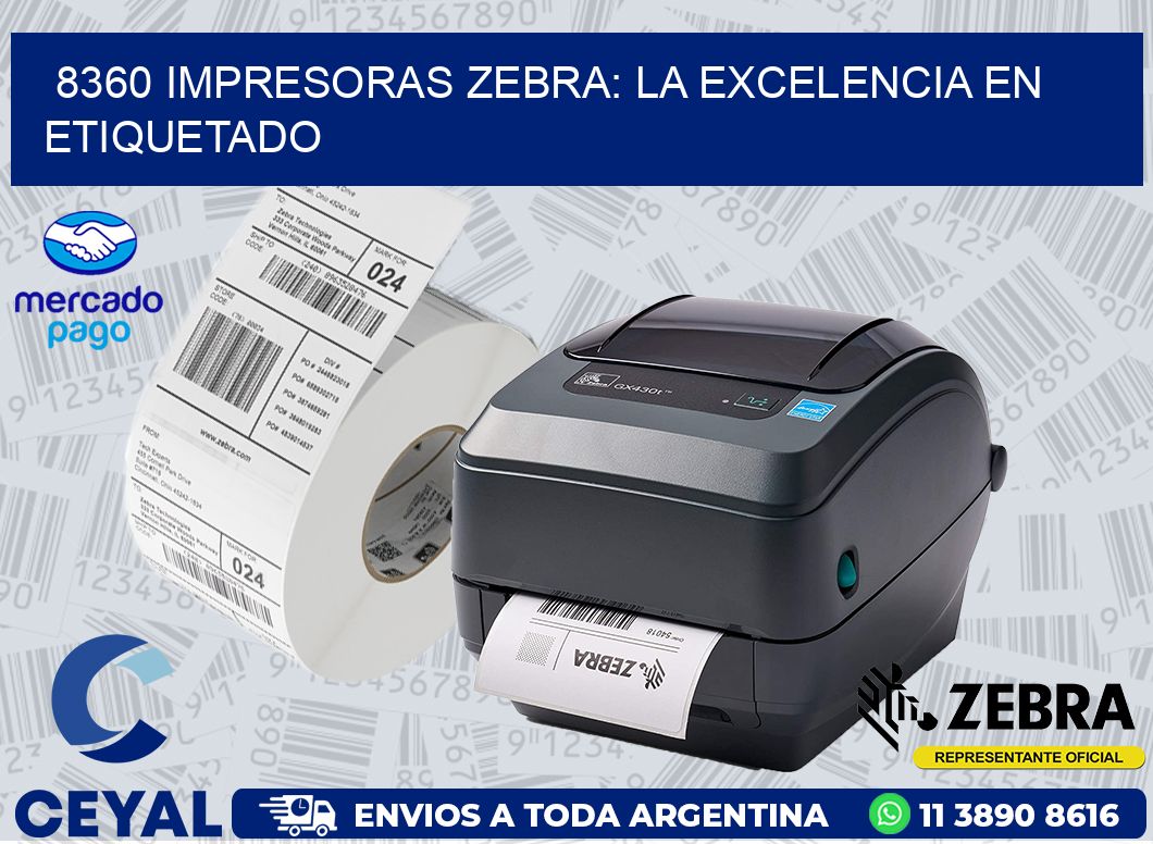 8360 IMPRESORAS ZEBRA: LA EXCELENCIA EN ETIQUETADO