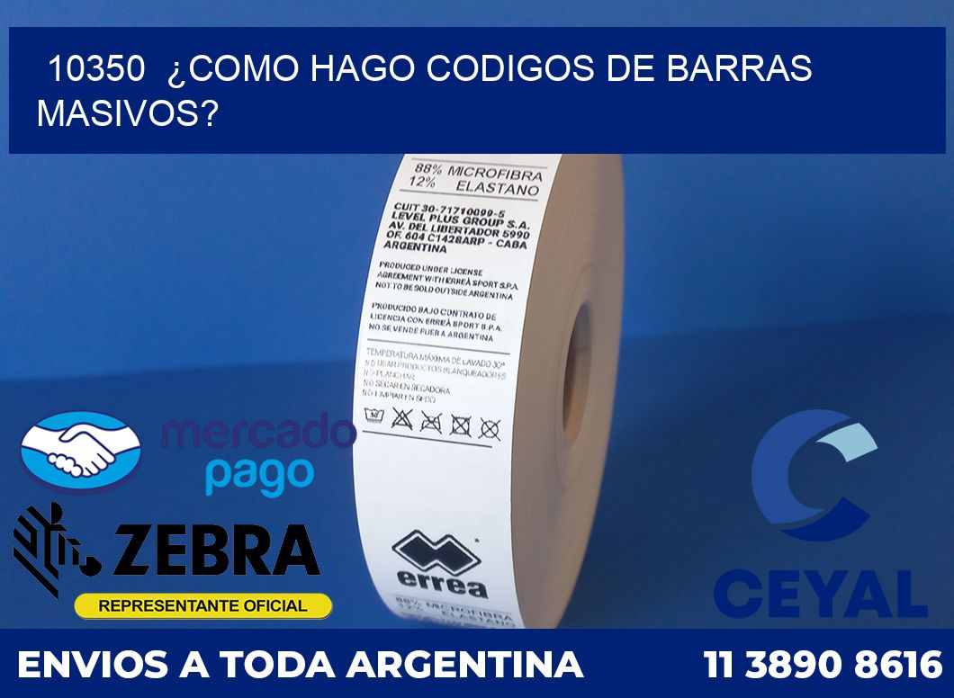 10350  ¿COMO HAGO CODIGOS DE BARRAS MASIVOS?