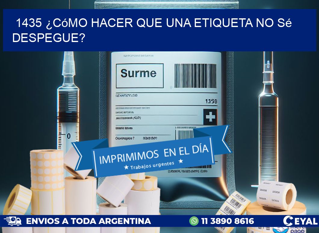 1435 ¿Cómo hacer que una etiqueta no sé despegue?