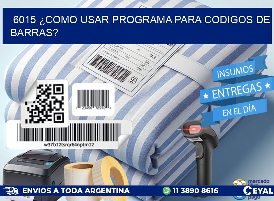 6015 ¿COMO USAR PROGRAMA PARA CODIGOS DE BARRAS?