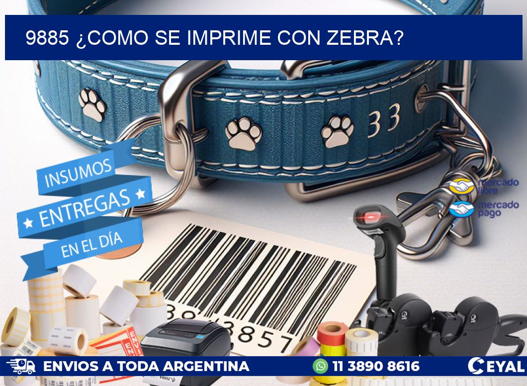 9885 ¿COMO SE IMPRIME CON ZEBRA?