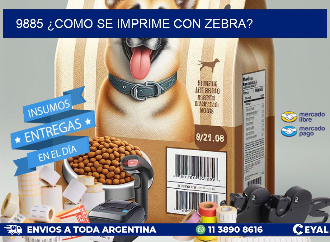 9885 ¿COMO SE IMPRIME CON ZEBRA?