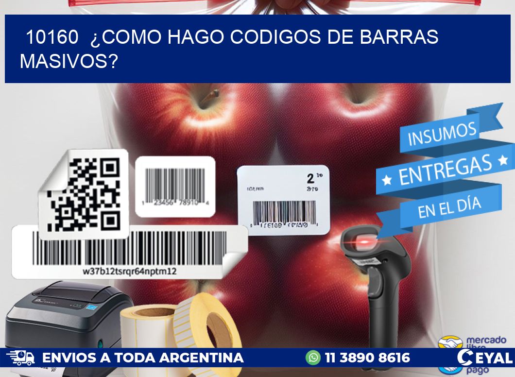 10160  ¿COMO HAGO CODIGOS DE BARRAS MASIVOS?