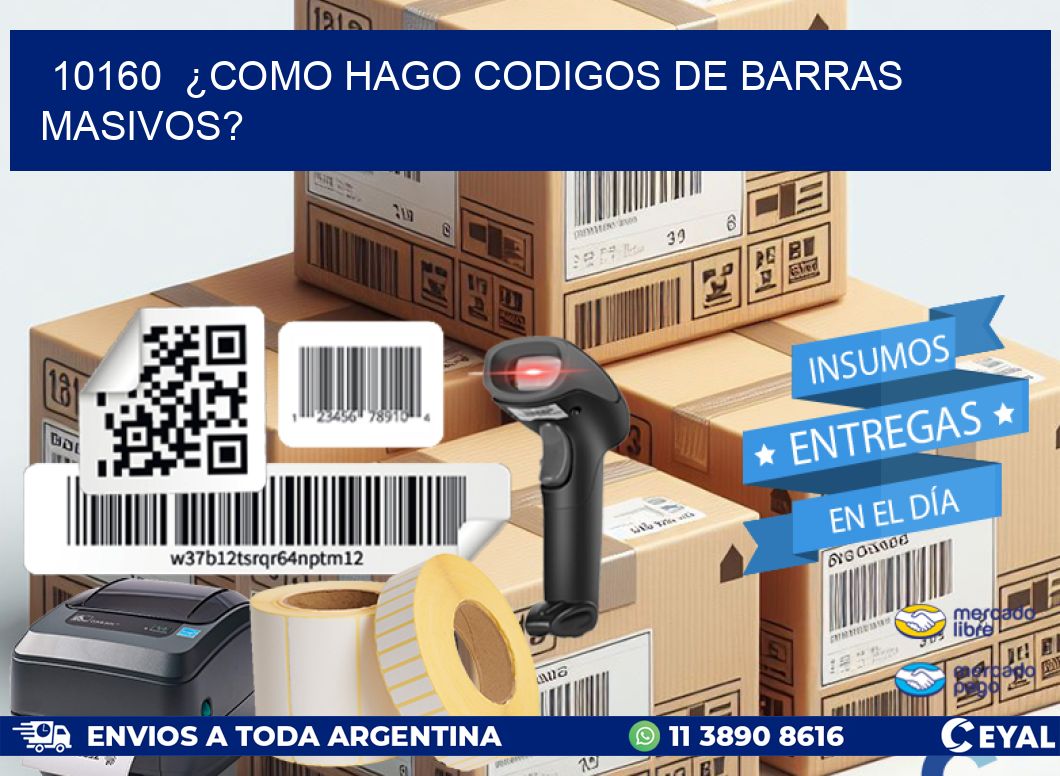 10160  ¿COMO HAGO CODIGOS DE BARRAS MASIVOS?