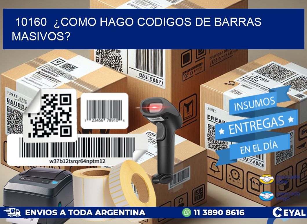 10160  ¿COMO HAGO CODIGOS DE BARRAS MASIVOS?