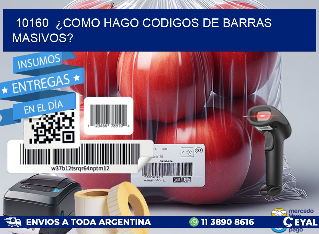 10160  ¿COMO HAGO CODIGOS DE BARRAS MASIVOS?