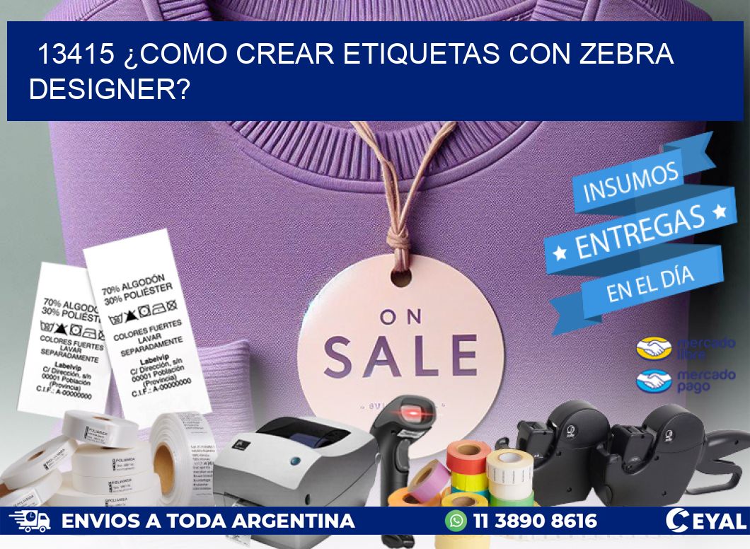 13415 ¿COMO CREAR ETIQUETAS CON ZEBRA DESIGNER?