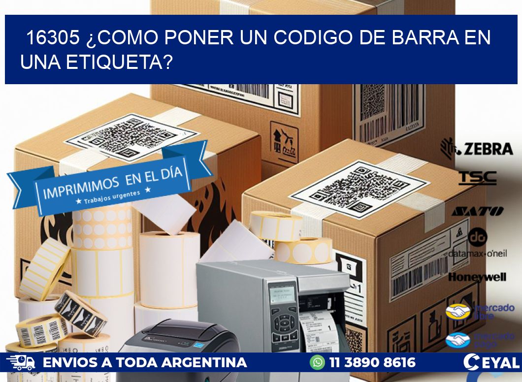 16305 ¿COMO PONER UN CODIGO DE BARRA EN  UNA ETIQUETA?