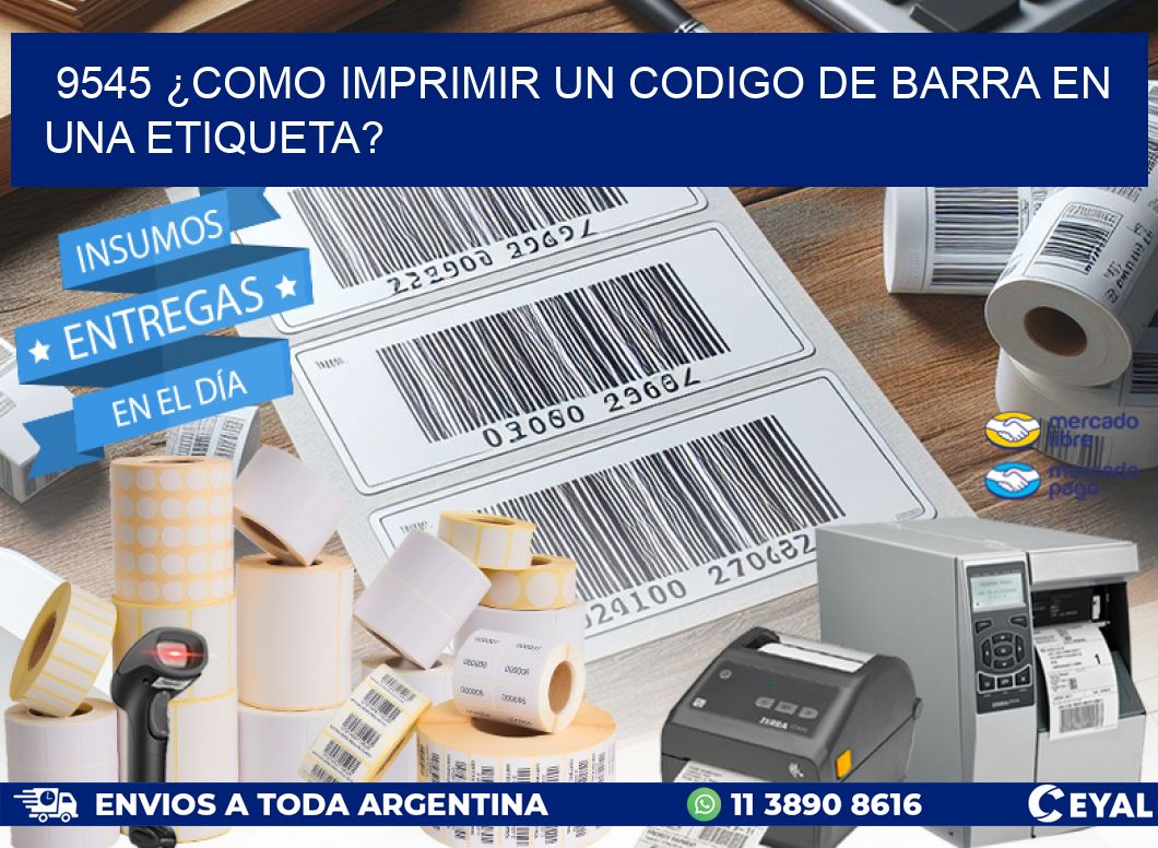 9545 ¿COMO IMPRIMIR UN CODIGO DE BARRA EN  UNA ETIQUETA?