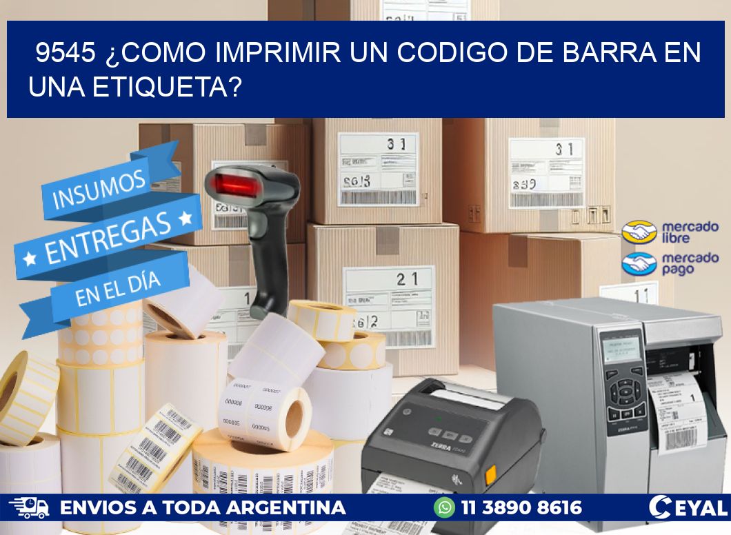 9545 ¿COMO IMPRIMIR UN CODIGO DE BARRA EN  UNA ETIQUETA?