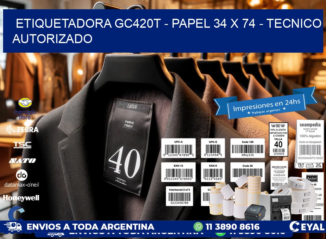 ETIQUETADORA GC420T - PAPEL 34 x 74 - TECNICO AUTORIZADO