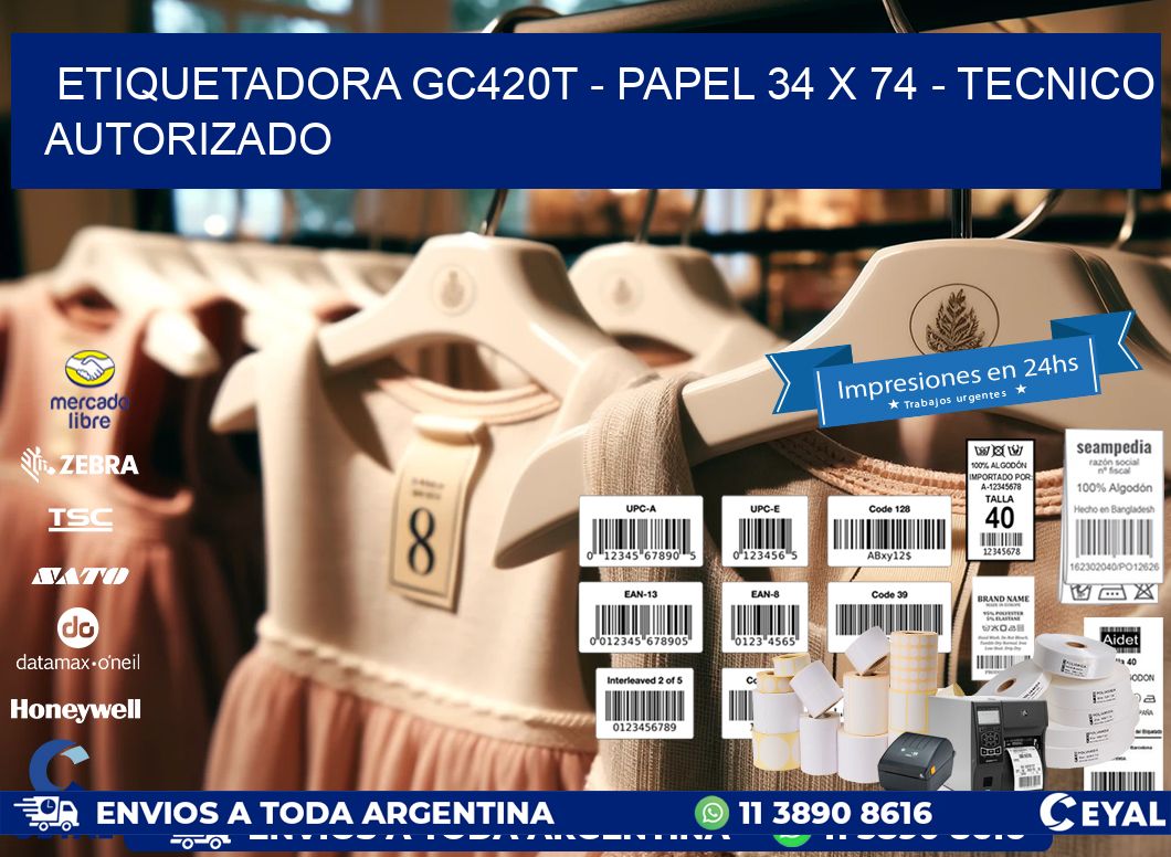 ETIQUETADORA GC420T - PAPEL 34 x 74 - TECNICO AUTORIZADO