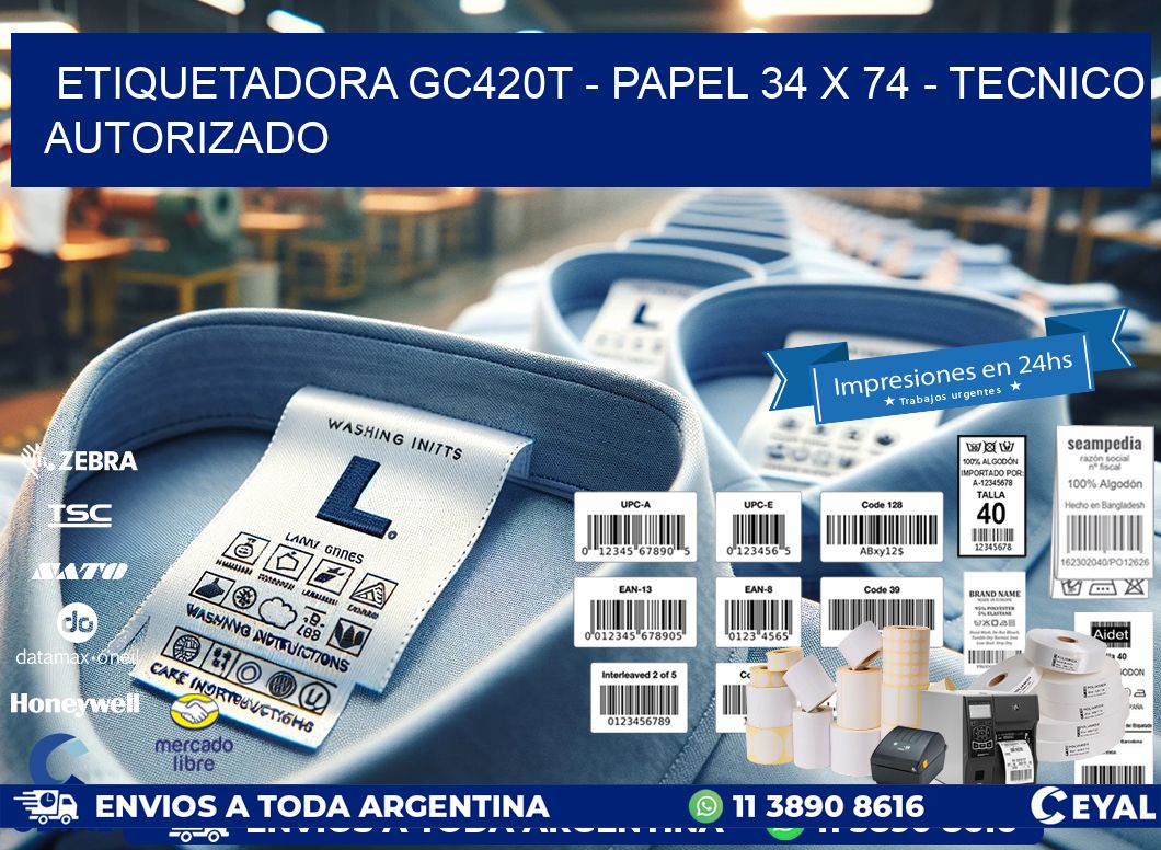 ETIQUETADORA GC420T - PAPEL 34 x 74 - TECNICO AUTORIZADO