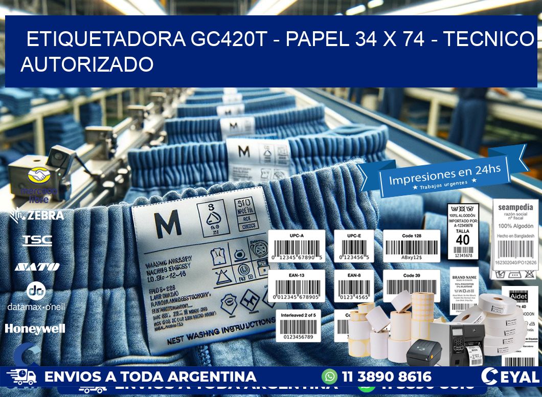 ETIQUETADORA GC420T - PAPEL 34 x 74 - TECNICO AUTORIZADO