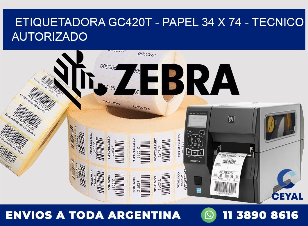 ETIQUETADORA GC420T - PAPEL 34 x 74 - TECNICO AUTORIZADO