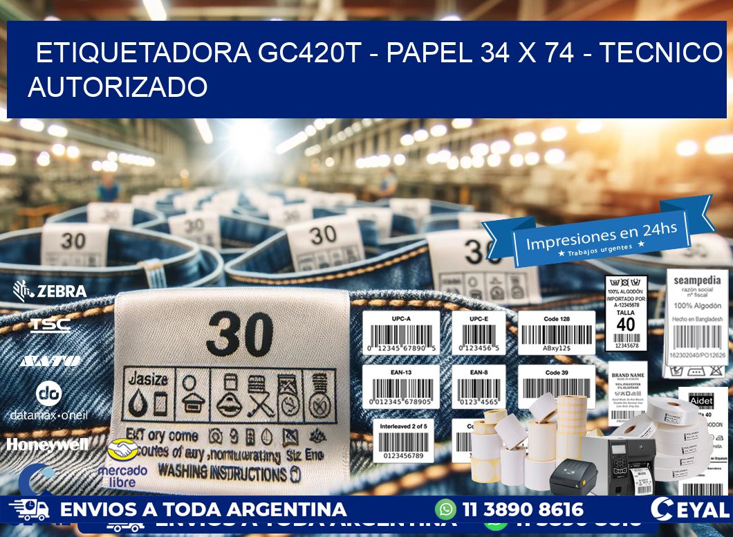 ETIQUETADORA GC420T – PAPEL 34 x 74 – TECNICO AUTORIZADO