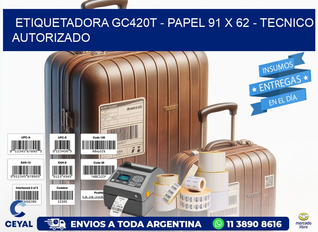 ETIQUETADORA GC420T - PAPEL 91 x 62 - TECNICO AUTORIZADO