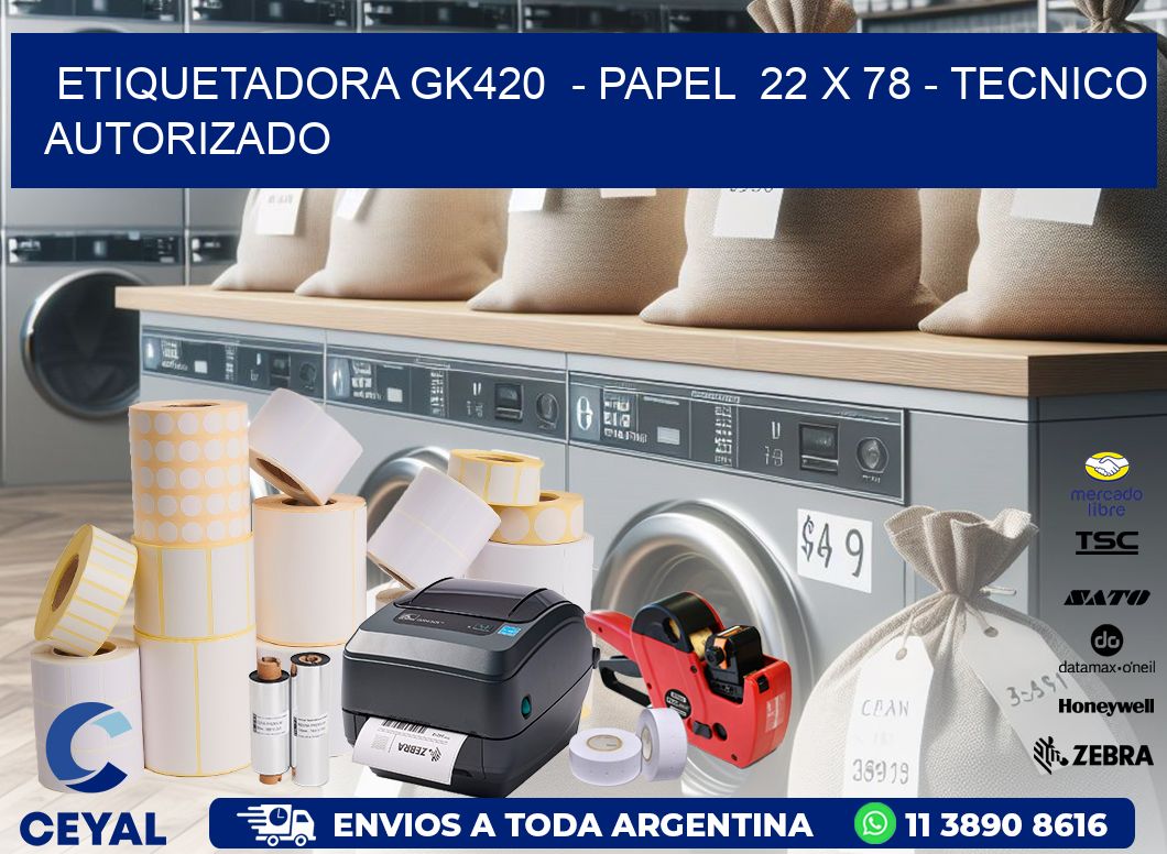 ETIQUETADORA GK420  - PAPEL  22 x 78 - TECNICO AUTORIZADO