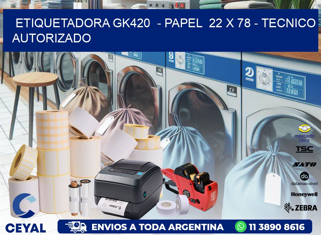 ETIQUETADORA GK420  - PAPEL  22 x 78 - TECNICO AUTORIZADO