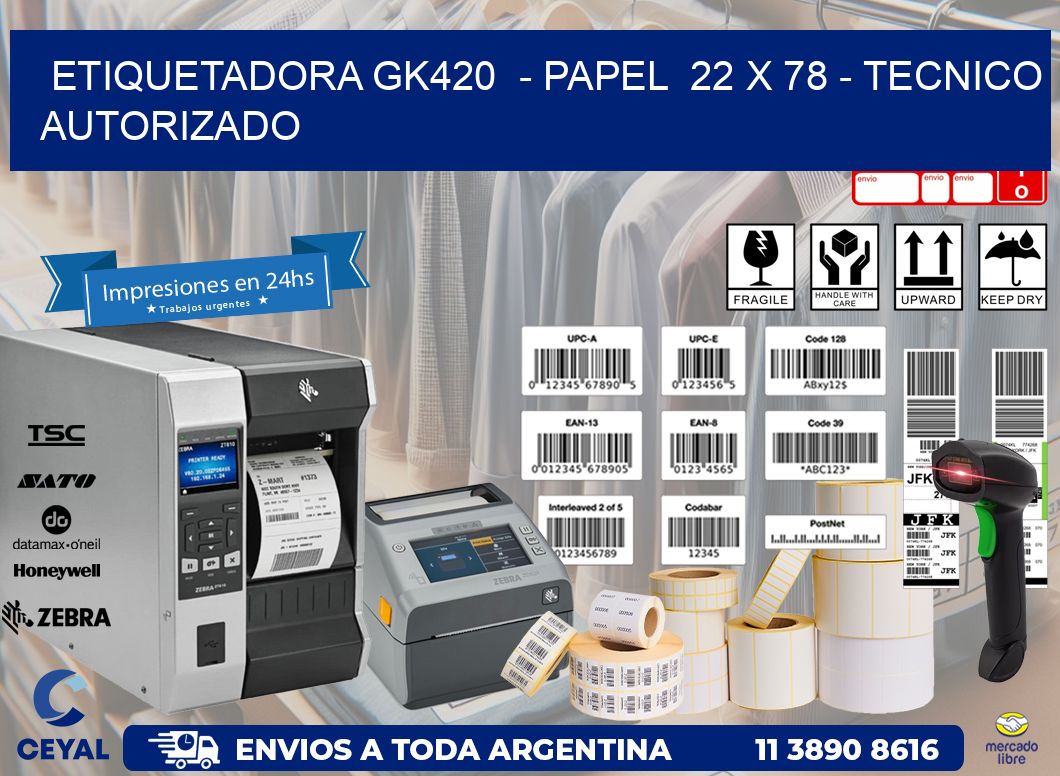 ETIQUETADORA GK420  - PAPEL  22 x 78 - TECNICO AUTORIZADO