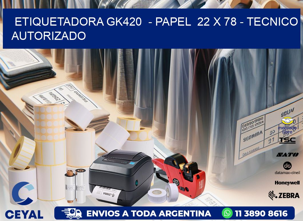 ETIQUETADORA GK420  - PAPEL  22 x 78 - TECNICO AUTORIZADO