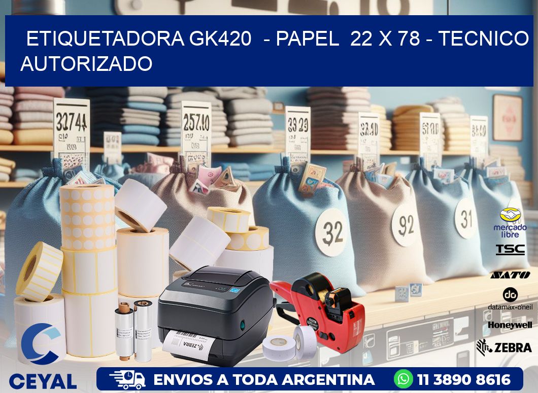 ETIQUETADORA GK420  – PAPEL  22 x 78 – TECNICO AUTORIZADO